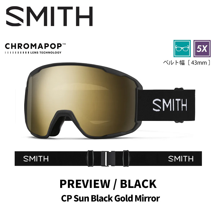 SMITH スミス ゴーグル PREVIEW / BLACK / CP SUN BLACK GOLD MIRROR 25-26モデル【返品交換不可商品】｜DREAM GATES SPORTS