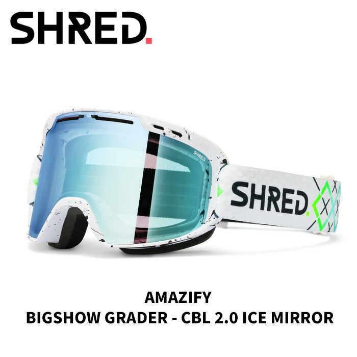 SHRED シュレッド ゴーグル AMAZIFY BIGSHOW GRADER - CBL 2.0 ICE MIRROR 25-26モデル【返品交換不可商品】