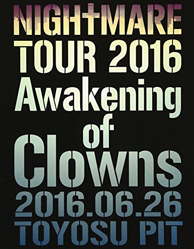 BD / NIGHTMARE / NIGHTMARE TOUR 2016 Awakening of Clowns 2016.06.26 TOYOSU PIT(Blu-ray) (初回生産限定版) / YIXQ-10384