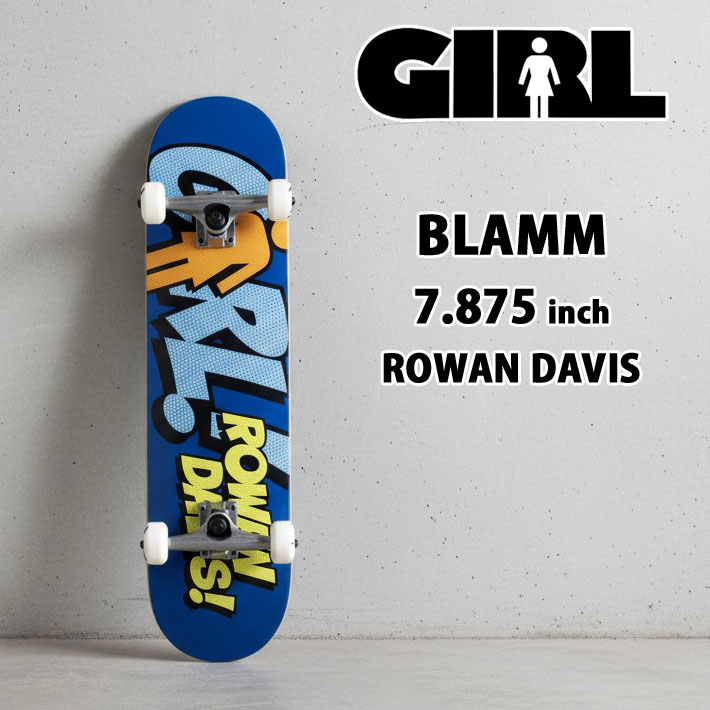 GIRL SKATEBOARD コンプリート ガール スケートボード BLAMM 7.875inch [GL105] ROWAN DAVIS ローワン・デイビス スケボー COMPLETE 完成品 組み立て済み 【即】｜フォローズ　surf＆snow