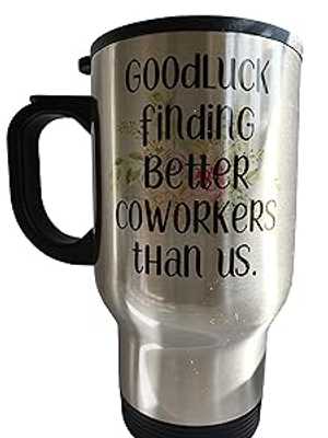MIPOMALL Goodluck finding better Coworkers than us Travel Mug - TM1141