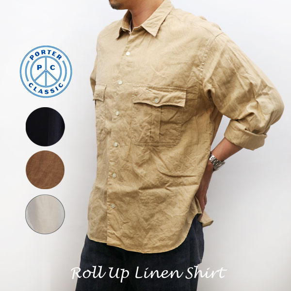 22ss最新入荷 カジュアルシャツ メンズ Porter Classic ポーター クラシック 服 ウエア Roll Linen Shirt Linen ロールアップリネンシャツ サラッと着れるフレンチリネン Linen Up ポータークラシック Pc 016 1853 French 全３色 メンズ レディース