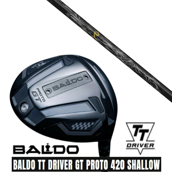 カスタムクラブ【 左右選択 】 正規販売店 2025 BALDO TT DRIVER GT PROTO 420 SHALLOW バルド TT ドライバー GT プロト 420 シャロー ネクストゴルフ 鎬 しのぎ shinogi Black-50 シャフト オーダーメイド ゴルフクラブ｜ゴルフトゥエンティ