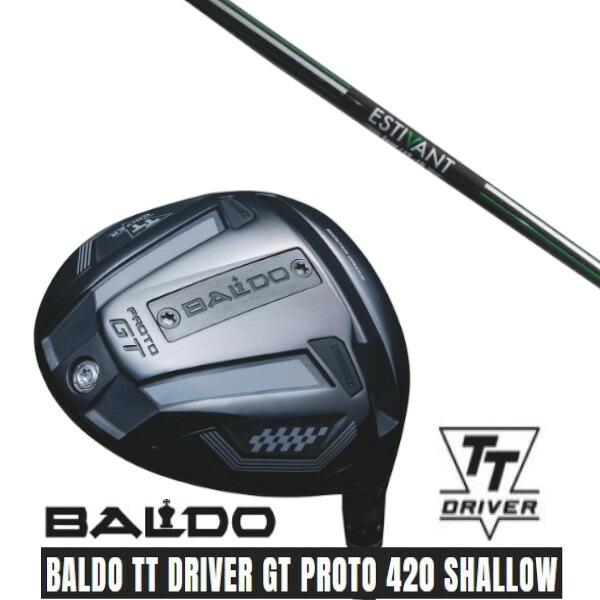 カスタムクラブ【 左右選択 】 正規販売店 2025 BALDO TT DRIVER GT PROTO 420 SHALLOW バルド TT ドライバー GT プロト 420 シャロー エスティバン フォア ESTIVAN FOUR シャフト オーダーメイド ゴルフクラブ｜ゴルフトゥエンティ