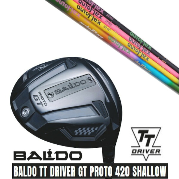 カスタムクラブ 【 左右選択 】正規販売店 2025 BALDO TT DRIVER GT PROTO 420 SHALLOW バルド TT ドライバー GT プロト 420 シャロー オートフレックスシャフト Auto Flex Shaft シャフト オーダーメイド ゴルフクラブ