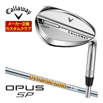 [SALE価格] キャロウェイ オーパス SP ウェッジ クロム Dynamic Gold HT シャフト 特注カスタムクラブ