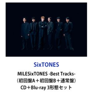 SixTONES / MILESixTONES -Best Tracks-（初回盤A＋初回盤B＋通常盤） [CD＋Blu-ray 3形態セット]