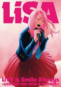 LiSA／LiVE is Smile Always～LiVE BEST 2011-2022 ＆ LADY BUG～ [Blu-ray]｜ポプカル 店