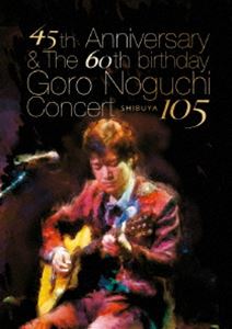 野口五郎／45th Anniversary ＆ The 60th birthday Goro Noguchi Concert 渋谷105（数量限定生産（560枚）） [DVD]｜ポプカル 店