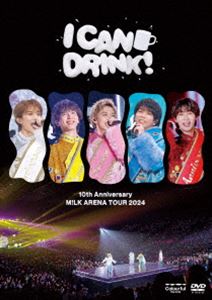 M!LK／10th Anniversary M!LK ARENA TOUR 2024「I CAN DRINK!」（通常盤） [DVD]