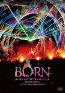 BORN／ALTERNATIVE TARANTULA TOUR FINAL ～2015.09.06 AKASAKA BLITZ～ [DVD]