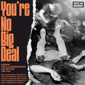 ユア・ノー・ビッグ・ディール・グランジ・ジ・ユー・エス・アンダーグラウンド・アンド・ビヨンド・1984・1994 [CD]