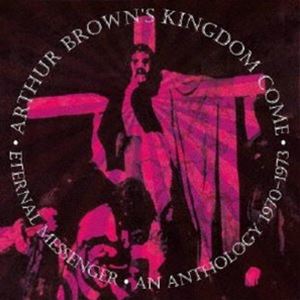 アーサー・ブラウンズ・キングダム・カム / イターナル・メッセンジャー、アンソロジー 1970-1973（5CD リマスタード＆イクスパンディド・セット） [CD]
