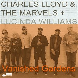 輸入盤 CHARLES LLOYD ＆ THE MARVELS / VANISHED GARDENS FEAT. LUCINDA WILLIAMS [2LP]