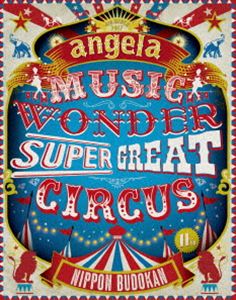 angela／angelaのミュージック・ワンダー★特大サーカス in 日本武道館 ～僕等は目指したShangri-La～ [Blu-ray]