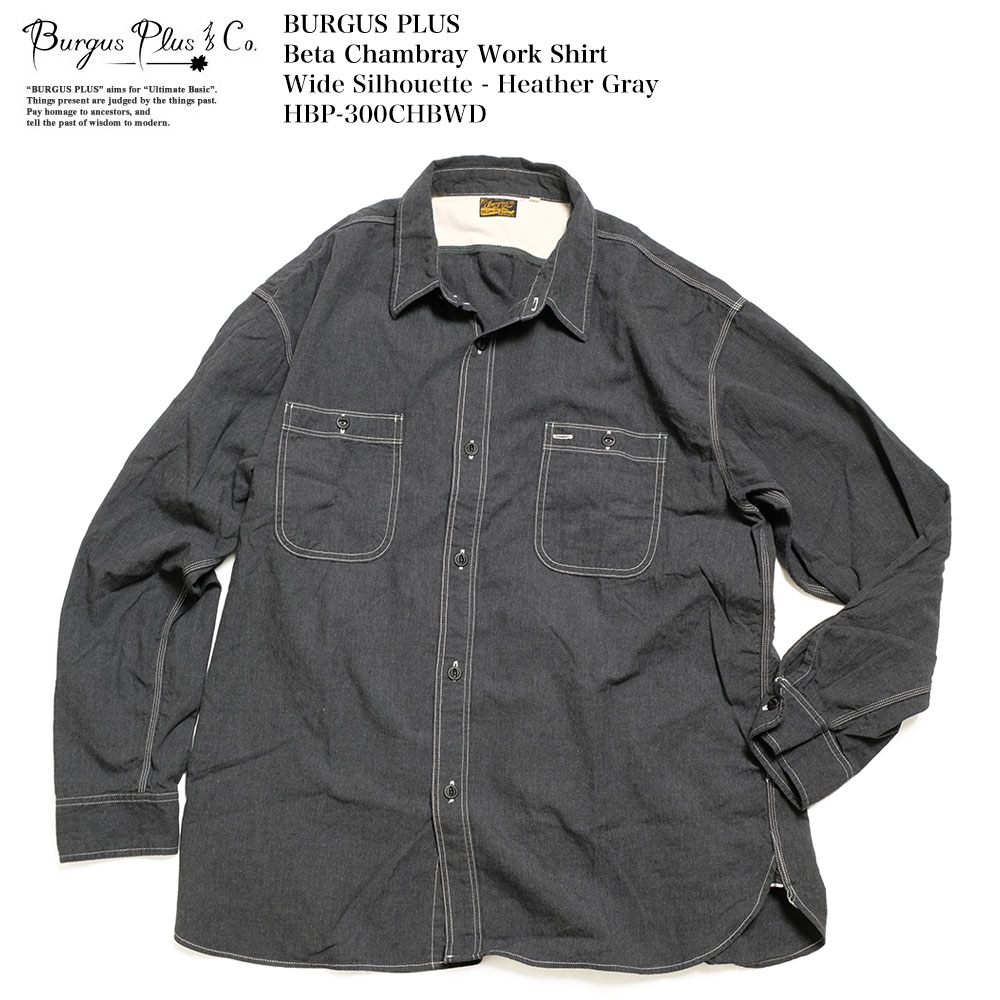 バーガスプラス BURGUS PLUS HBP-300CHBWD ベタシャンブレー ワークシャツ ワイドシルエット ヘザーグレー ベタシャン | ヒノヤ HINOYA アメカジ