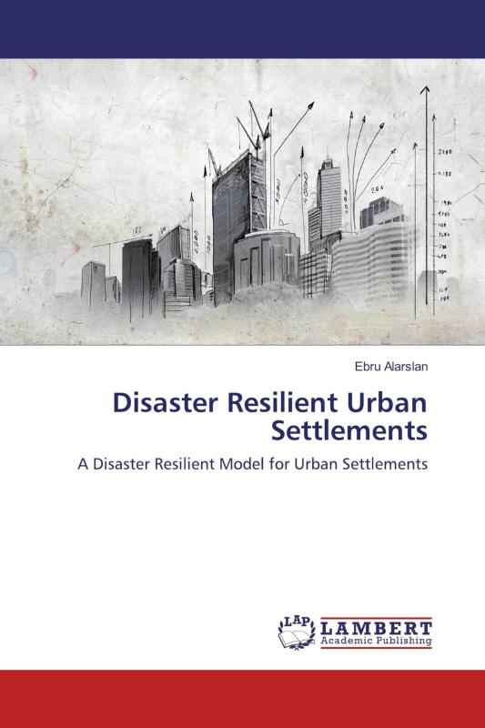 Disaster Resilient Urban Settlements: A Disaster Resilient Model for Urban Settlements