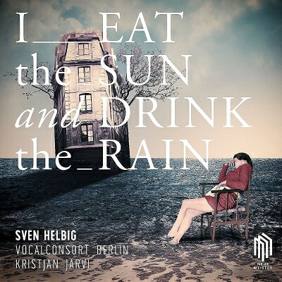 ヘルビッヒ、スヴェン（1968-） / 『I Eat the Sun and Drink the Rain』　クリスチャン・ヤルヴィ & ヴォーカルコンソート・ベルリン 【LP】