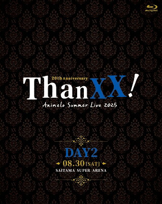アニメロサマーライブ / Animelo Summer Live 2025 &ldquo;ThanXX!&rdquo; DAY2 【BLU-RAY DISC】｜HMV＆BOOKS online 1号店 10,930円