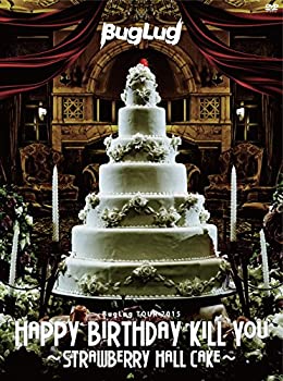 【中古】(非常に良い)BugLug TOUR 2015「HAPPY BIRTHDAY KILL YOU~STRAWBERRY HALL CAKE~」(初回限定豪華盤) [DVD]