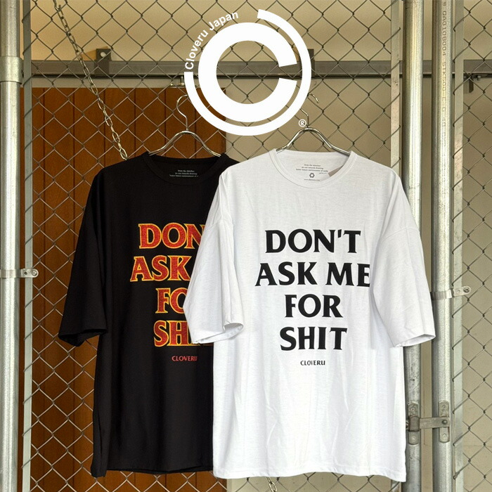 Cloveru (クローバル) Japan Made Recycle Wide Tee "DON'T ASK ME FOR SHIT"【ワイドTシャツ ホワイト ブラック】【CLSS-2606】【インタープレイ INTERPLAY】|Interplay