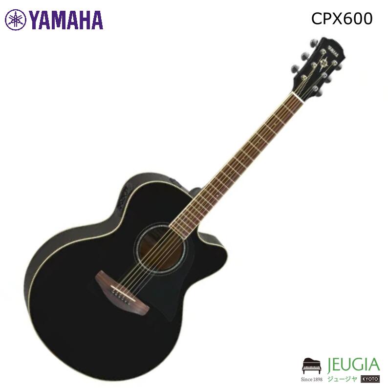 YAMAHA CPX600 BL ヤマハ アコースティックギター アコギ エレアコ CPXシリーズ ブラック|京都 JEUGIA(ジュージヤ 楽器)