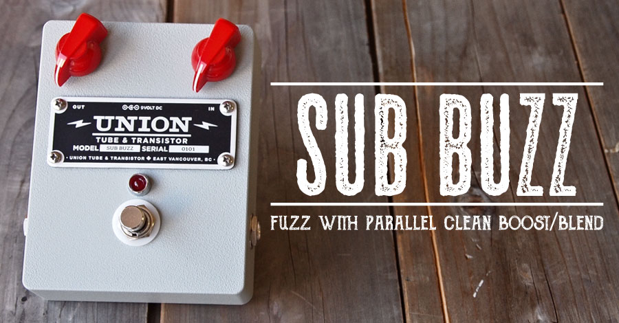 UNION Tube & Transistor / Sub Buzz (サブ・バズ) Fuzz & Clean Booster|ミュージックランドKEY EAST