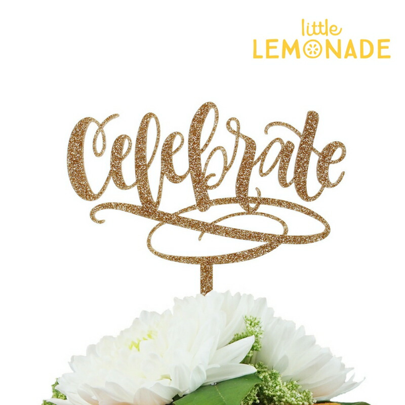 Celebrate ケーキトッパー グリッター ゴールド セレブレート Gold Cake Topper アクリル 誕生日 バースデイ ブライダル ウェディング お祝い あす楽 リトルレモネード メーカー公式