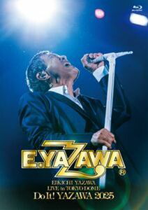 矢沢永吉／EIKICHI YAZAWA LIVE in TOKYO DOME「Do It!YAZAWA 2025」 [Blu-ray]