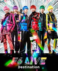 F6 LIVE「Destination」 [Blu-ray]
