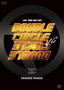 ORANGE RANGE／LIVE TOUR 022-023 ～Double Circle～ vs LIVE TOUR 022-023 ～Double Circle～ [Blu-ray]