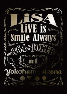 LiSA／LiVE is Smile Always ～364＋JOKER～ at YOKOHAMA ARENA（完全生産限定） [Blu-ray]