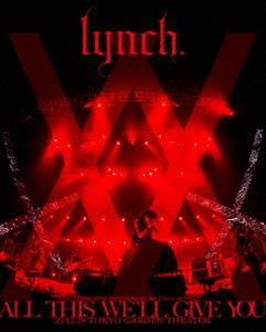 lynch.20TH ANNIVERSARY XX FINAL ACT「ALL THIS WE’LL GIVE YOU」25.12.28 TOKYO GARDEN THEATER【数量限定盤】 [Blu-ray]