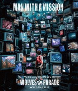 MAN WITH A MISSION／Wolf Complete Works IX～WOLVES ON PARADE～World Tour 2023 [Blu-ray]