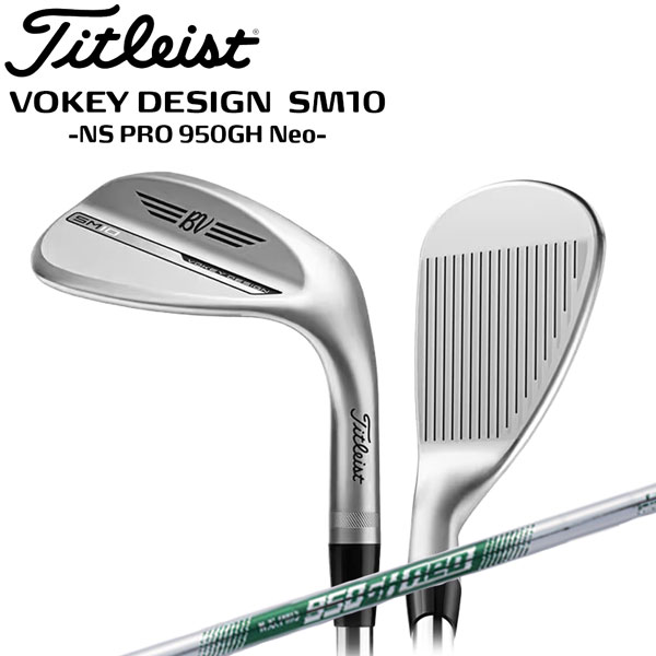 VOKEY ボーケイ デザイン SM10 ツアークロム ウエッジ VOKEY DESIGN SM10 TOUR CROME WEDGES シャフト：NS PRO 950GH Neo