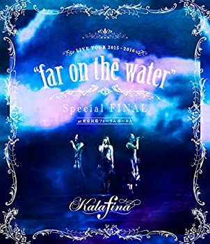 【未使用】Kalafina LIVE TOUR 2015~2016 %ﾀﾞﾌﾞﾙｸｫｰﾃ%far on the water%ﾀﾞﾌﾞﾙｸｫｰﾃ%Special Final @東京国際フォーラムホールA [Blu-ray]｜ムジカ＆フェリーチェ店