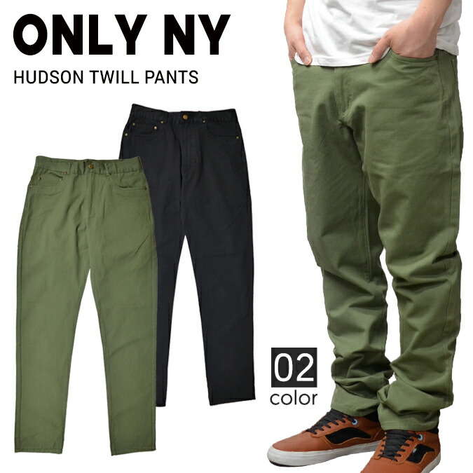 安い購入 割引クーポン配布中 Only Ny オンリーニューヨーク Hudson Twill Pants コットン ツイル パンツ チノパン メンズ ストリート スケート あす楽対応 Rcp 肌触りがいい Www Audiomercados Com