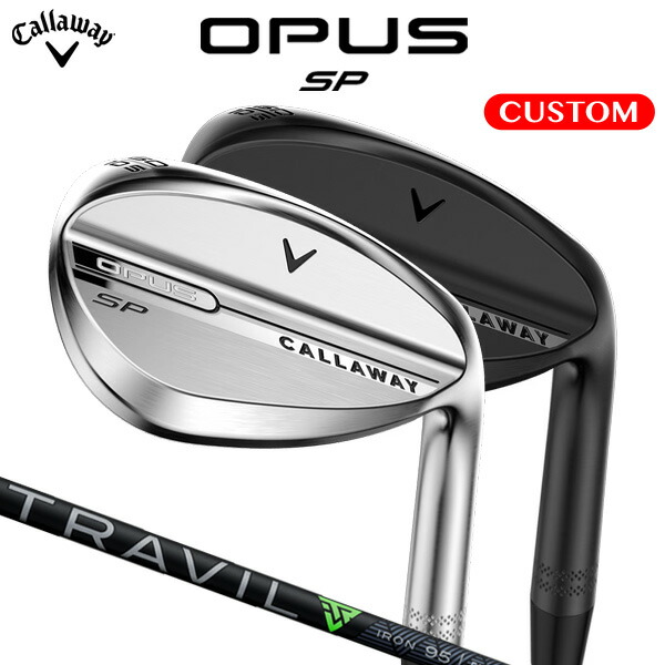 キャロウェイ OPUS SP ウェッジ TRAVIL IRON ハイブリッドシャフト (日本正規品)【カスタムオーダー】 オーパス|南海ゴルフ店