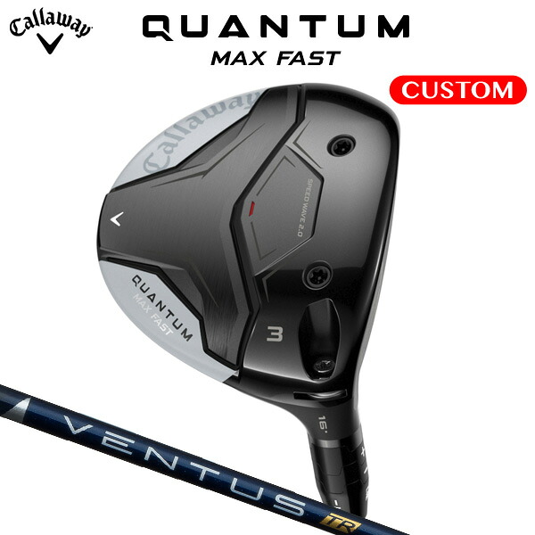キャロウェイ QUANTUM MAX FAST フェアウェイウッド VENTUS TR BLUE カーボンシャフト（日本正規品） 【カスタムオーダー】 クアンタム
