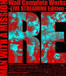 Wolf Complete Works ～LIVESTREAMING Edition～ RE[Blu-ray] / MAN WITH A MISSION