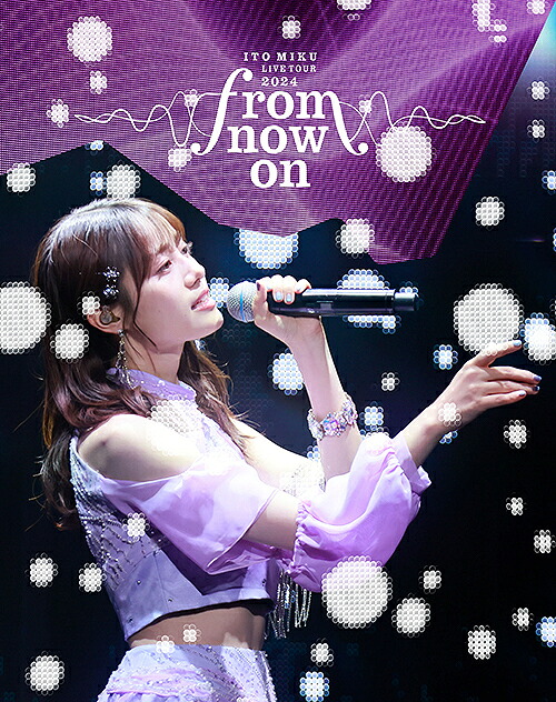 ITO MIKU Live Tour 2024『from now on』[Blu-ray] [限定盤] / 伊藤美来｜ネオウィング 店