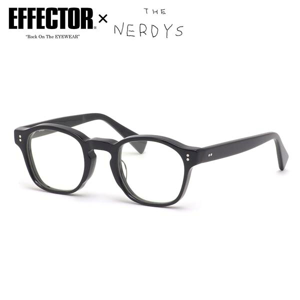 エフェクター メガネ TALENT BK 48 UVカット 伊達メガネレンズ付 EFFECTOR × The NERDYS コラボレーション 人気 おしゃれ 太フレーム 太い 黒縁 日本製 鯖江 メンズ レディース