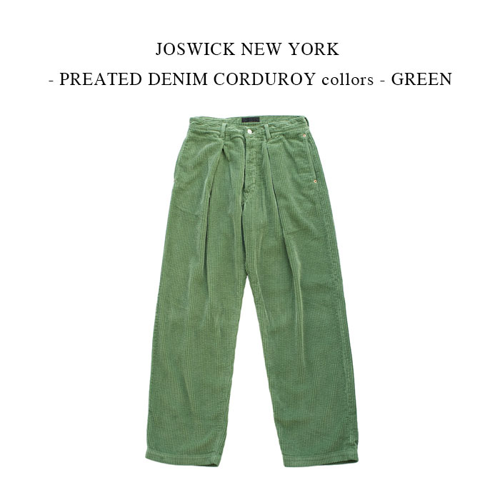 JOSWICK NEW YORK - PREATED DENIM CORDUROY collors - GREEN｜PSC 24,420円