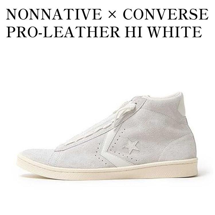 【お取り寄せ商品】NONNATIVE × CONVERSE PRO-LEATHER HI WHITE ノンネイティブ × コンバース プロレザー HI ホワイト 34200461 メンズ レディース 人気 おしゃれ 27,788円