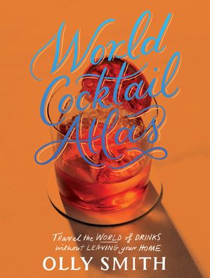 楽天Kobo電子書籍ストア: World Cocktail Atlas - Travel the World of