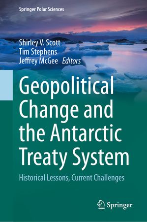 GeopoliticalChangeandtheAntarcticTreatySystemHistoricalLessons,CurrentChallenges