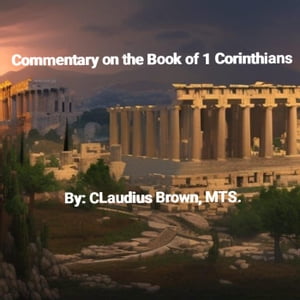 楽天Kobo電子書籍ストア: Commentary on the Book of 1 Corinthians - Claudius Brown ...