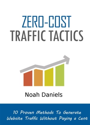 Zero-CostTrafficTactics10ProvenMethodsToGenerateWebsiteTrafficWithoutPayingaCent