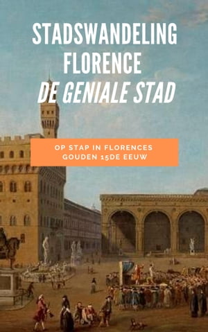 æ¥½å¤©koboé›»å­æ›¸ç±ã‚¹ãƒˆã‚¢ Stadswandeling Florence De Geniale Stad Op Stap In Florences Gouden 15de Eeuw Koen De Vos 9789464007152