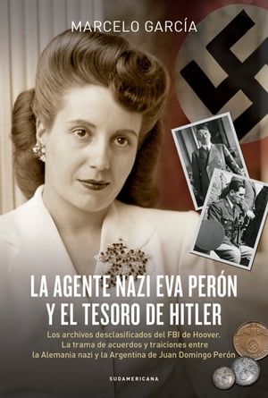 楽天Kobo電子書籍ストア: La agente nazi Eva Perón y el tesoro de Hitler - Los  archivos desclasificados del FBI de Hoover. La trama de acuerdos y  traiciones entre la Alemania nazi y la Argentina